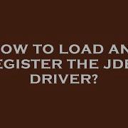 How To Load And Register The Jdbc Driver