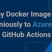 Непрерывное развертывание контейнера Docker в Azure с помощью действий GitHub
