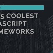 Top 5 Coolest Javascript Frameworks