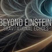 Beyond Einstein Gravitational Echoes World Science Festival