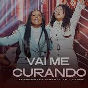 Larissa Pires E Sara Evelyn Vai Me Curando Clipe Oficial