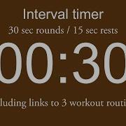 Interval Timer 30 Sec Rounds 15 Sec Rests Including Links To 3 Workout Routines