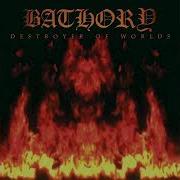 Bathory Destroyer Of Worlds Full Album