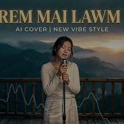 A Rem Mai Lawm Ni Daduhi AI Cover New Vibe
