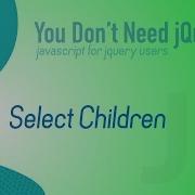 Select Element Children In Plain Vanilla Javascript How To