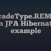 CascadeType REMOVE In JPA Hibernate