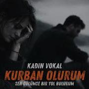KURBAN OLURUM KADIN VOKAL Dinlemeden Geçme En İyi Versiyon