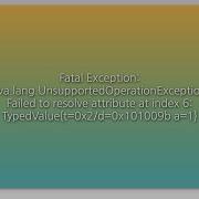 Fatal Exception Java Lang UnsupportedOperationException Failed To Resolve Attribute At Index 6