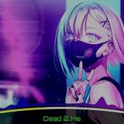 Nightcore Dead 2 Me Lyrics