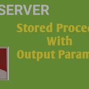 Stored Procedure With Output Parameters In SQL Server Input Parameters And Output Parameters