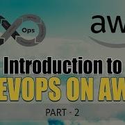Introduction To DevOps On AWS Software Methodology And Services Part 2 Eduonix