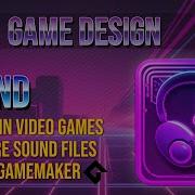 Sound In Video Games Use In GameMaker