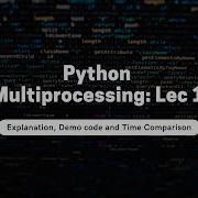 Python Multiprocessing Lecture 1 Explanation Demo Code And Time Comparison