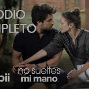 No Sueltes Mi Mano Episodio Completo 4