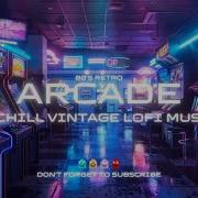 80 S Arcade Ambience Best Of Chill Lofi Music For Deep Focus Gaming And Relaxation RETROWAVE