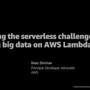 AWS Re Invent 2020 Managing The Serverless Challenge Running Big Data On AWS Lambda