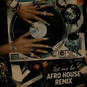 Let Me Be Afro House