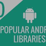 Top 10 Android Libraries Every Android Developer Should Know About Android Libraries