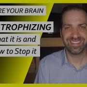 CATASTROPHIZING What It Is How To Stop Doing It