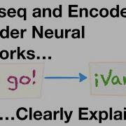 Sequence To Sequence Seq2seq Encoder Decoder Neural Networks Clearly Explained