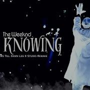 The Weeknd The Knowing After Hours Till Dawn Leg II Studio Remake