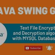Text File Encryption And Decryption Algorithms With MYSQL Database JDBC JAVA SWING GUI