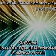Go West We Close Our Eyes Re Extended Mix In The Style Of 1985