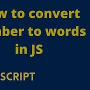 Learn How To Convert Number To Words In JavaScript In 19 44 Minutes