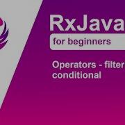 RxJava 3 Tutorial For Beginners Part 9 Operators Filtering And Conditional