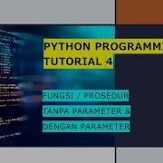 PYTHON PROGRAMMING TUTORIAL 4 Mendefinisikan FUNGSI PROSEDUR DENGAN TANPA PARAMETER Python