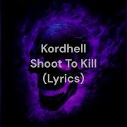 Kordhell Shoot To Kill Official Lyrics