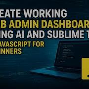 Learn How To Create A Fully Working Web Admin Dashboard Using AI And Sublime Text In JavaScript