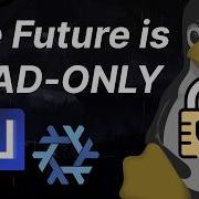 The Future Of Linux Is READ ONLY