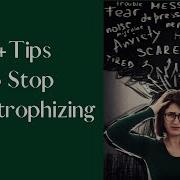 10 Tips To Stop Catastrophizing With Dr Dawn Elise Snipes