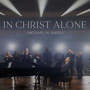 Michael W Smith In Christ Alone Live