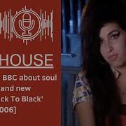 Amy Winehouse Extended Interview To BBC About Soul Music And Her New Album Back To Black 2006