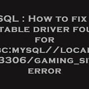 MySQL How To Fix No Suitable Driver Found For Jdbc Mysql Localhost 3306 Gaming Site Error