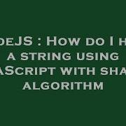 NodeJS How Do I Hash A String Using JavaScript With Sha512 Algorithm