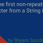 Find The First Non Repeating Character From A String In Java Shyam Sundar