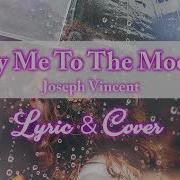 FLY ME TO THE MOON FRANK SINATRA COVER LYRIC JOSEPH VINCENT