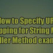 10 Specifying URL Mapping For String MVC Handler Method