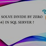 HOW TO SOLVE DIVIDE BY ZERO Msg 8134 IN SQL SERVER