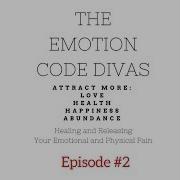 EMOTION CODE DIVAS EPISODE 2 7 KEYS IN AN EMOTION CODE SESSION