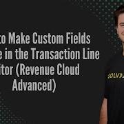 How To Make Custom Fields Editable In The Transaction Line Editor Revenue Cloud Advanced