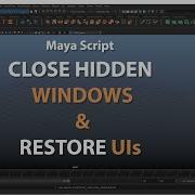 Maya Script Close Hidden Windows And Restore UIs