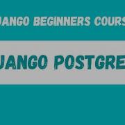 How To Use A Postgres Database In Django Python Django Web Framework Course 35