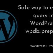 How To SAFELY Execute SQL Queries Using Wpdb Method Wpdb Prepare WordPress Tutorial