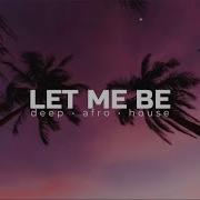 LET ME BE The Second Voice BEST AFRO HOUSE REMIX