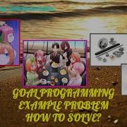 How To Solve Goal Programming Operation Research 2 John Anthony S Encina