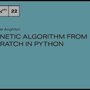Genetic Algorithm From Scratch In Python Davide Anghileri